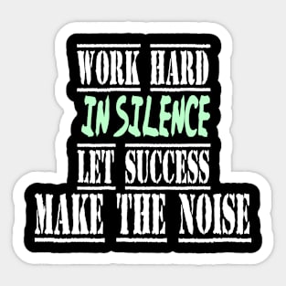 work hard in silence let success make the noise Sticker